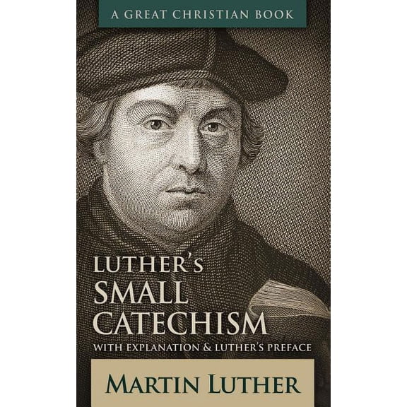 Luther's Small Catechism: With Explanation and Luther's Preface, (Paperback)
