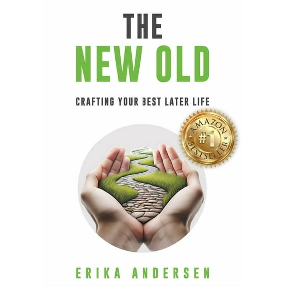 The New Old: Crafting Your Best Later Life, (Hardcover)