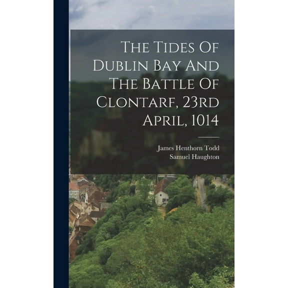 The Tides Of Dublin Bay And The Battle Of Clontarf, 23rd April, 1014 (Hardcover)