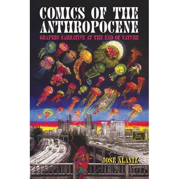 Comics of the Anthropocene: Graphic Narrative at the End of Nature, (Paperback)