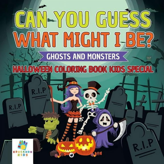 Can You Guess What Might I Be? Ghosts and Monsters Halloween Coloring Book Kids Special (Paperback)