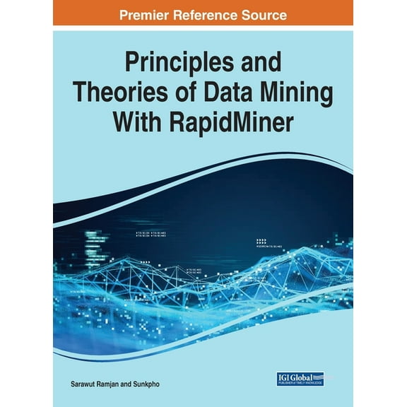 Principles and Theories of Data Mining With RapidMiner, (Hardcover)