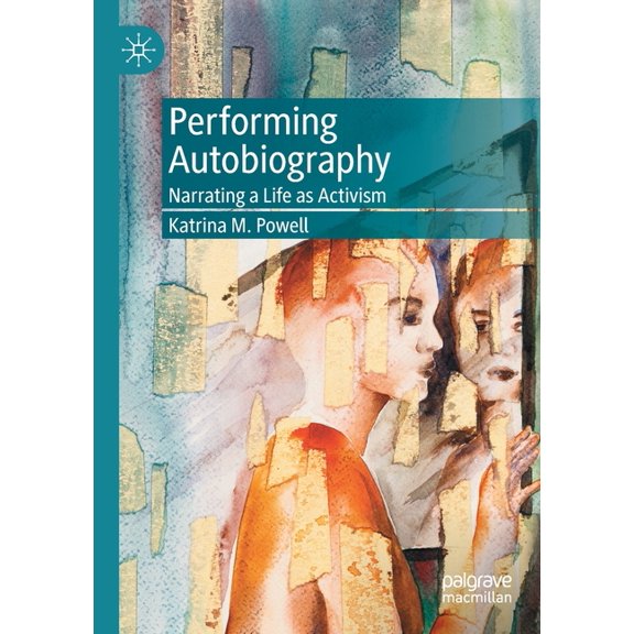 Performing Autobiography: Narrating a Life as Activism, (Paperback)