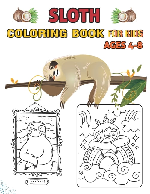 Sloth Coloring Book For Kids Ages 4 8 New Look A Collection Of 70 Fun And Cute Sloth Coloring Pages For Kids And Toddlers Best Gift For Boys Girls New Version