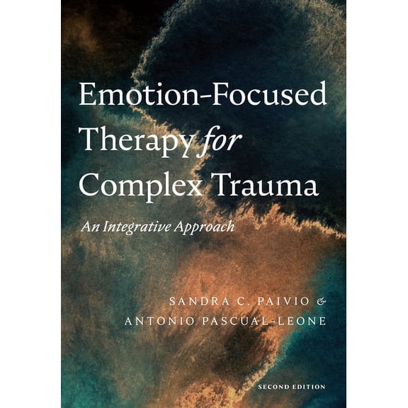 Emotion-Focused Therapy for Complex Trauma: An Integrative Approach, (Paperback)