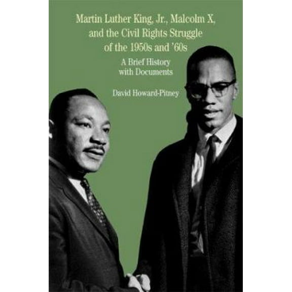 Pre-Owned Martin Luther King, Jr., Malcolm X, and the Civil Rights Struggle of the 1950s and 1960s: A Brief History with Documents (Paperback) 0312395051 9780312395056