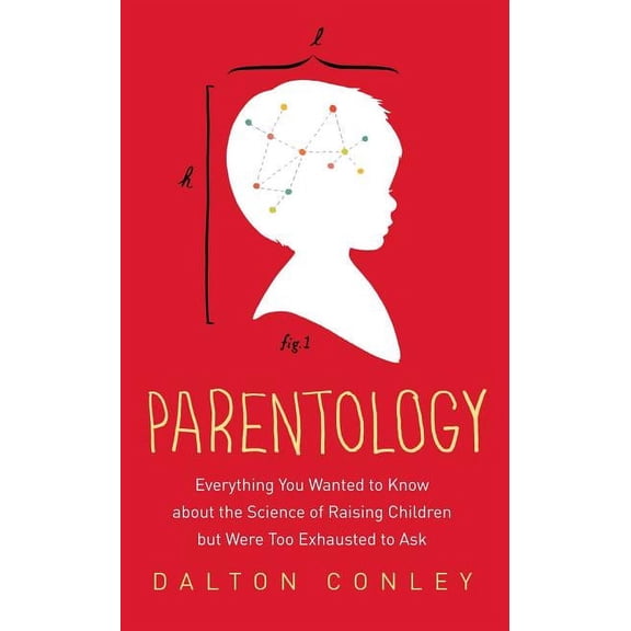 Parentology: Everything You Wanted to Know about the Science of Raising Children But Were Too Exhausted to Ask, (Paperback)