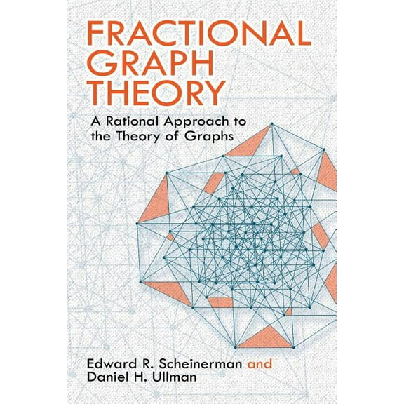 Dover Books on Mathematics: Fractional Graph Theory : A Rational Approach to the Theory of Graphs (Paperback)