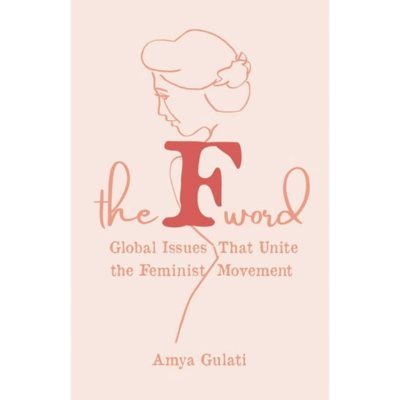 The F Word: Global Issues That Unite the Feminist Movement, (Paperback)