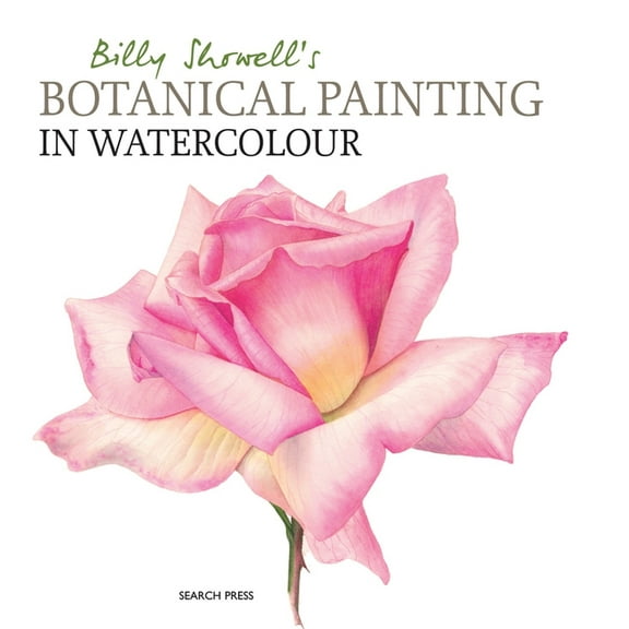 Billy Showell's Botanical Painting in Watercolour, (Hardcover)