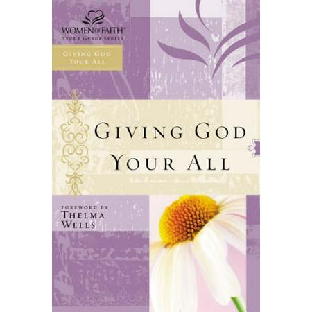 Giving God Your All : Women of Faith Study Guide