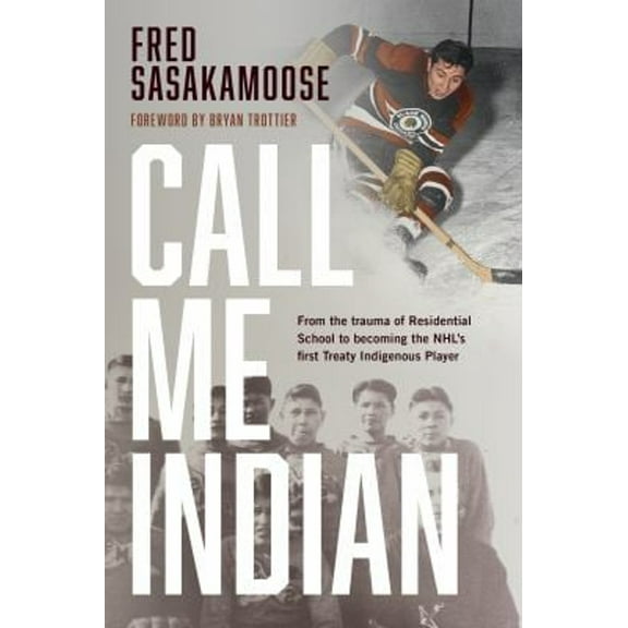 Pre-Owned Call Me Indian: From the Trauma of Residential School to Becoming the Nhl's First Treaty Indigenous Player (Hardcover) 0735240019 9780735240018
