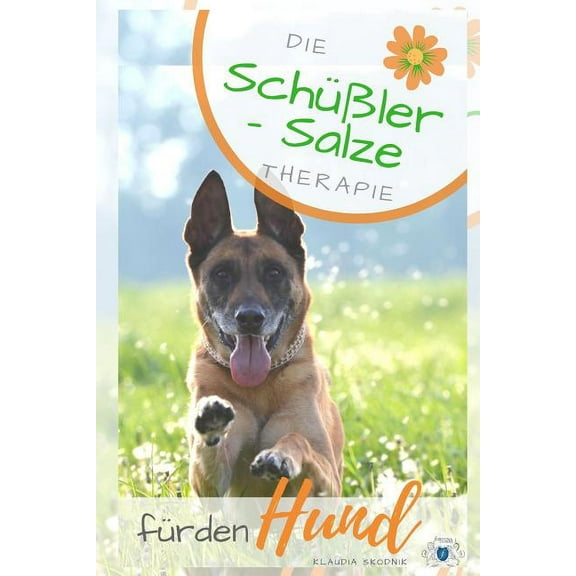 Schüßler Salze für den Hund: Die Schüßler Salze Therapie für den Hund - Wirkung, Anwendung, Dosierung (Paperback)