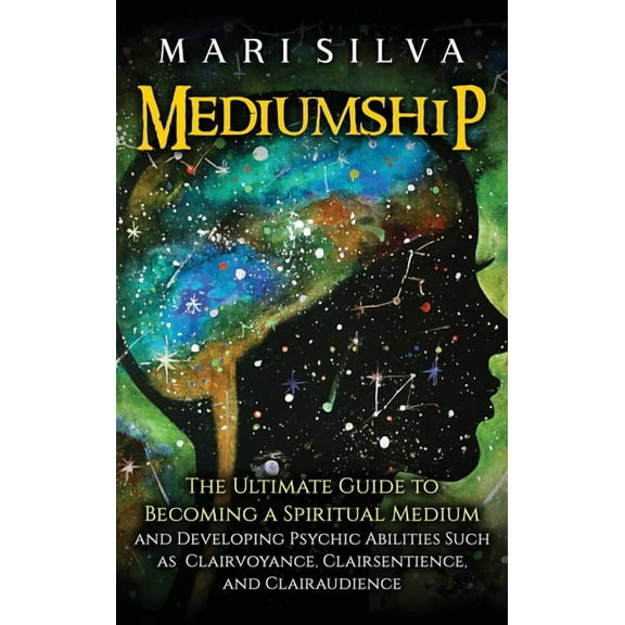 Mediumship: The Ultimate Guide to Becoming a Spiritual Medium and Developing Psychic Abilities Such as Clairvoyance, Cla, (Hardcover)
