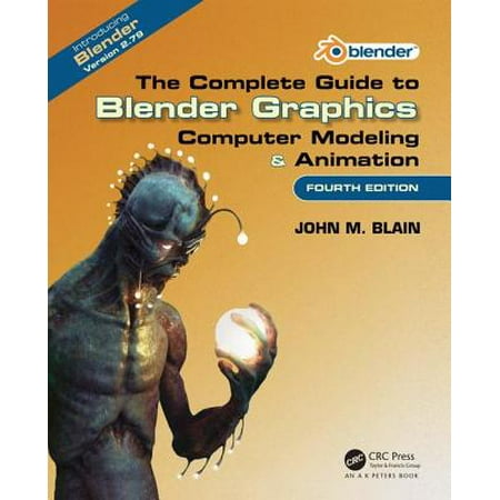 The Complete Guide to Blender Graphics : Computer Modeling & Animation, Fourth (Best Computer For Animation)