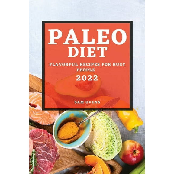 Paleo Diet 2022: Flavorful Recipes for Busy People, (Paperback)