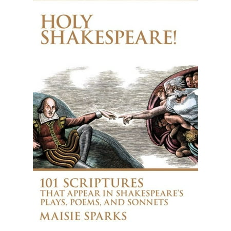 Holy Shakespeare! : 101 Scriptures That Appear in Shakespeare's Plays, Poems, and (William Blake Best Known Poems)