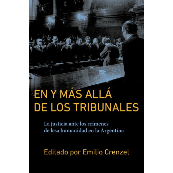 Historia y Ciencias Sociales En Y Más Allá de Los Tribunales: La Justicia Ante Los CrÃmenes de Lesa Humanidad En La Argentina, (Paperback)
