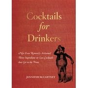 JENNIFER MCCARTNEY Cocktails for Drinkers: Not-Even-Remotely-Artisanal, Three-Ingredient-Or-Less Cocktails That Get to the Point (Paperback)