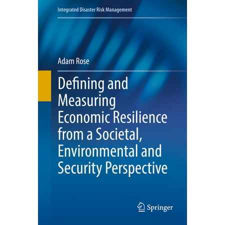 Defining and Measuring Economic Resilience from a Societal, Environmental and Security Perspective - (From A Security Perspective The Best Rooms)