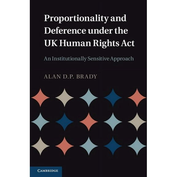 Proportionality and Deference under the UK Human Rights Act, (Hardcover)