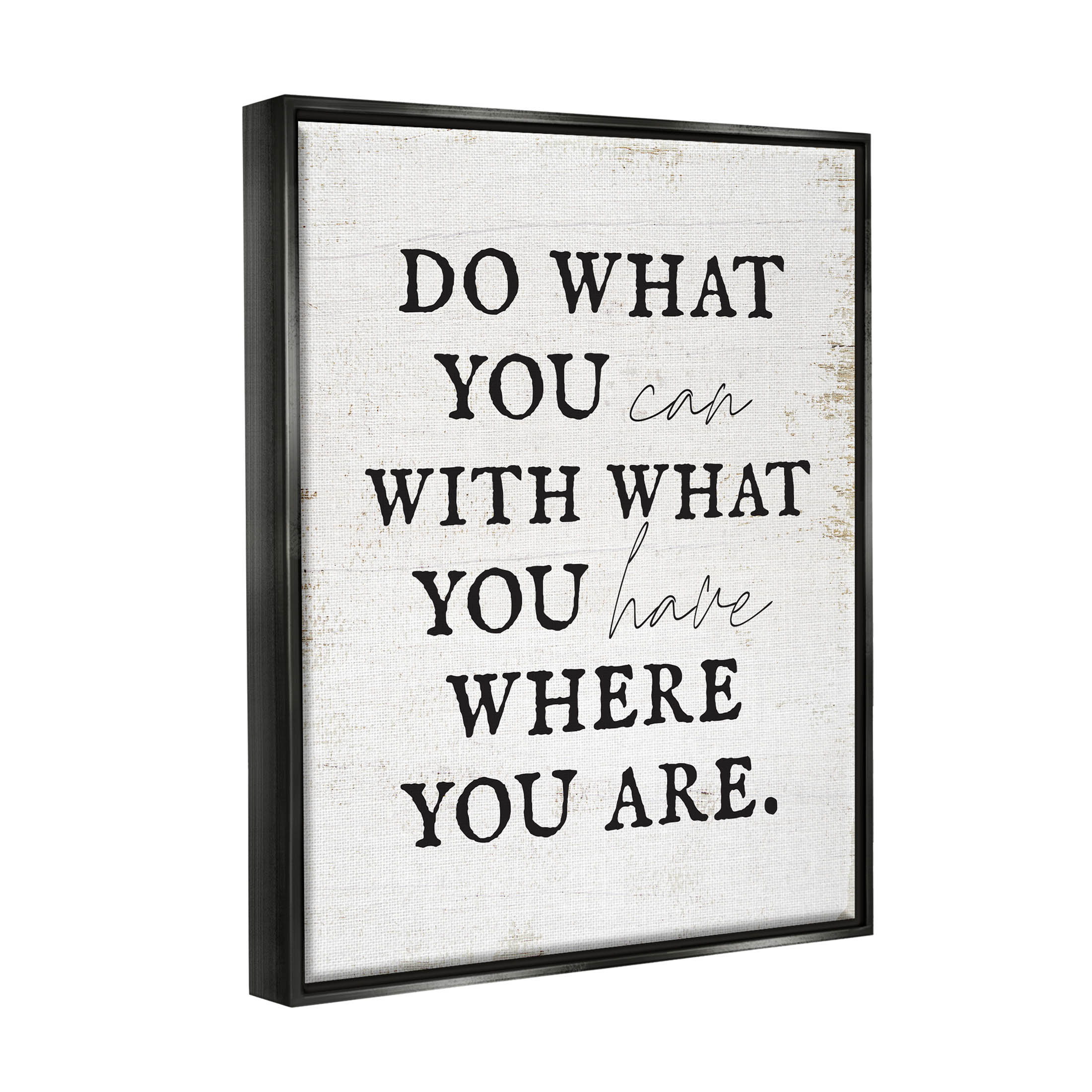 Do What You Can With What You Have Phrase Inspirational Graphic Art Jet Black Framed Art Print Wall Art