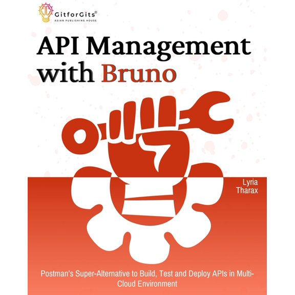 API Management with Bruno: Postman's Super-Alternative to Build, Test and Deploy APIs in Multi-Cloud Environment, (Paperback)