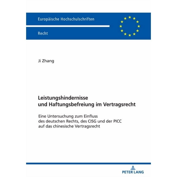 Europäische Hochschulschriften Recht: Leistungshindernisse und Haftungsbefreiung im Vertragsrecht: Eine Untersuchung zum Einfluss des deutschen Rechts, des CISG und der PICC auf das chinesische Vertra