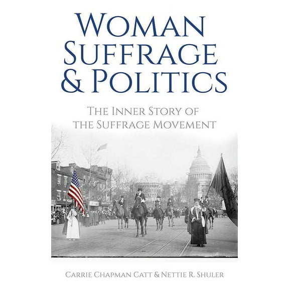 Woman Suffrage and Politics: The Inner Story of the Suffrage Movement, (Paperback)