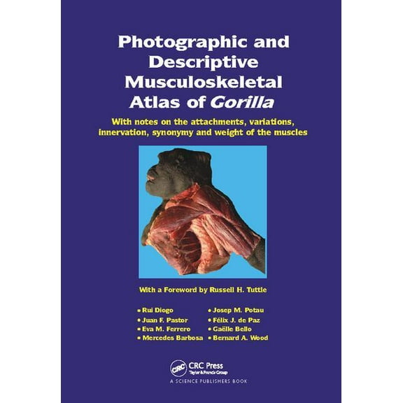 Photographic and Descriptive Musculoskeletal Atlas of Gorilla: With Notes on the Attachments, Variations, Innervation, S, (Paperback)