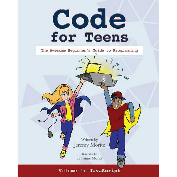 Code for Teens The Awesome Beginner's Guide to Programming (Paperback)