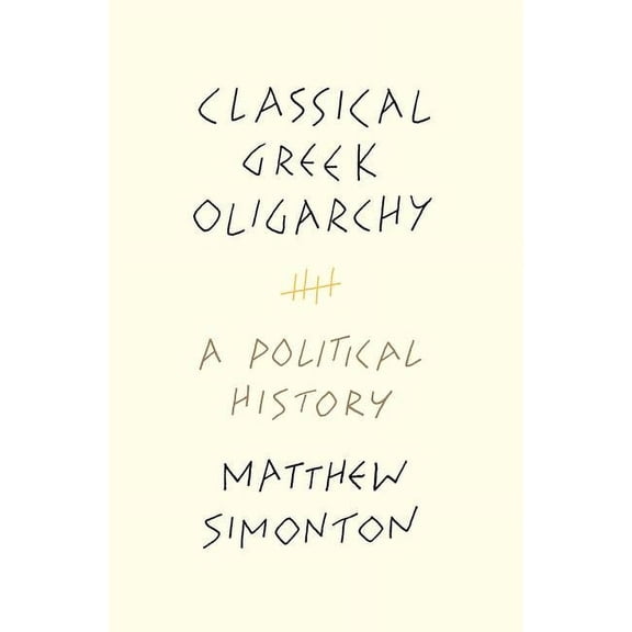 Classical Greek Oligarchy: A Political History, (Paperback)