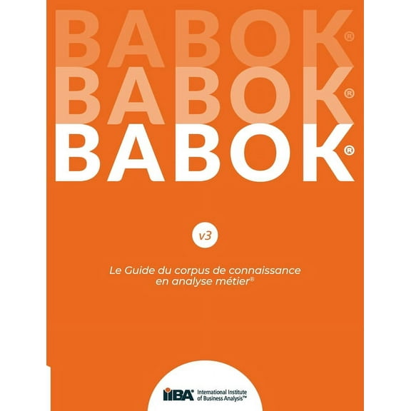 Le Guide du corpus de connaissance en analyse mÃ©tier(R) (BABOK(R) Guide) SND French, (Paperback)