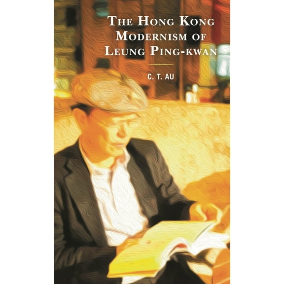 The Hong Kong Modernism of Leung Ping-Kwan, (Hardcover)