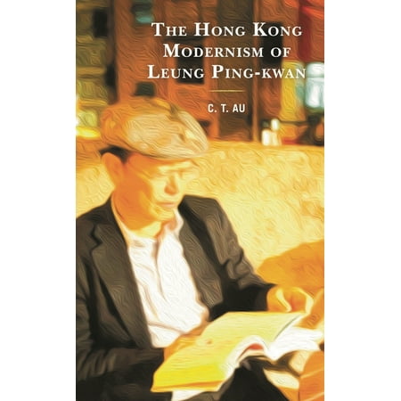The Hong Kong Modernism of Leung Ping-Kwan (Hardcover)