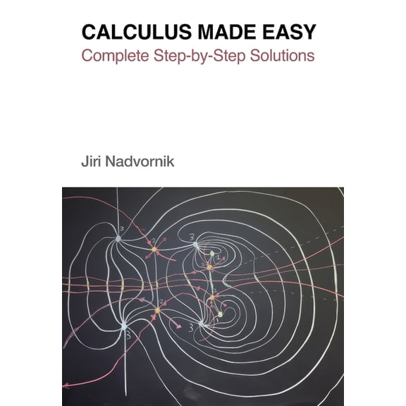 Calculus Made Easy: Complete Step-by-Step Solutions, (Paperback)