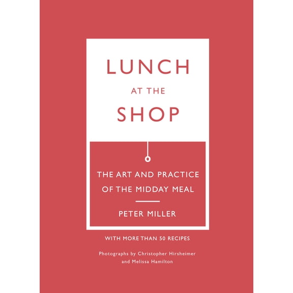 Lunch at the Shop: The Art and Practice of the Midday Meal, (Paperback)