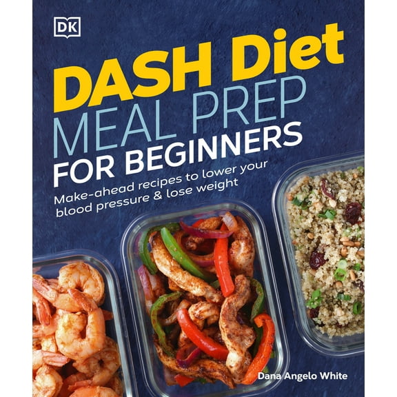 Pre-Owned Dash Diet Meal Prep for Beginners: Make-Ahead Recipes to Lower Your Blood Pressure & Lose Weight (Paperback) 0744041562 9780744041569