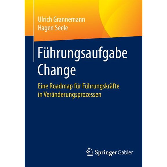 Führungsaufgabe Change: Eine Roadmap Für Führungskräfte in Veränderungsprozessen, (Paperback)