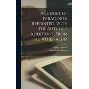 A Budget of Paradoxes. Reprinted, With the Author's Additions, From the 'Athenaeum (Hardcover)