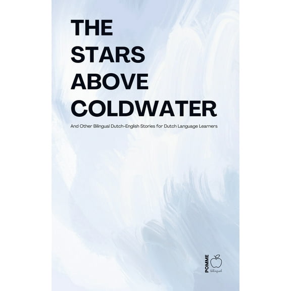 The Stars Above Coldwater And Other Bilingual Dutch-English Stories for Dutch Language Learners, (Paperback)