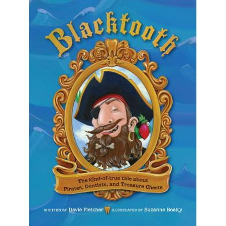 Blacktooth : The Kind of True Tale about Pirates, Dentists, and Treasure Chests