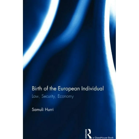 Birth of the European Individual: Law, Security, Economy, (Hardcover)