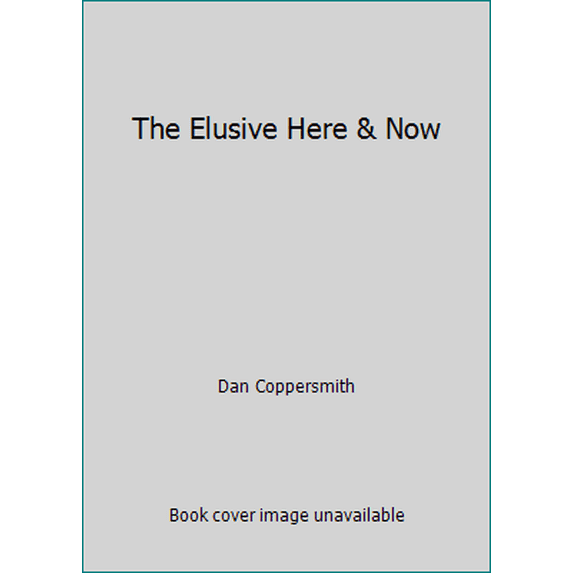 Pre-Owned The Elusive Here & Now (Paperback) 0971934096 9780971934092