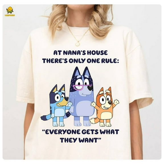 Bluey Nana Shirt, Bluey Grandma Nana Shirt, Bluey Family Shirt, At Nana's house there's only one rule: "Everyone gets what they want" Shirt