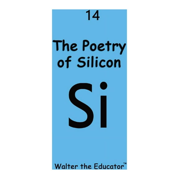 Chemical Element Poetry Book The Poetry of Silicon, (Paperback)