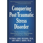 Conquering Post-Traumatic Stress Disorder : The Newest Techniques for Overcoming Symptoms, Regaining Hope, and Getting Your Life Back (Paperback)