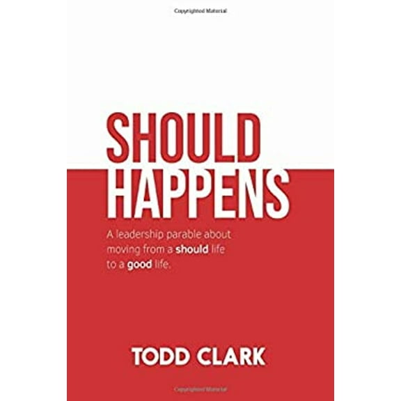 Should Happens: A leadership parable about moving from a should life to a good life. (Paperback) by Todd Clark