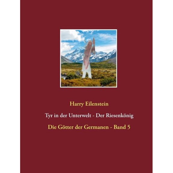 Tyr in der Unterwelt - Der Riesenkönig I: Die Götter der Germanen - Band 5, (Paperback)
