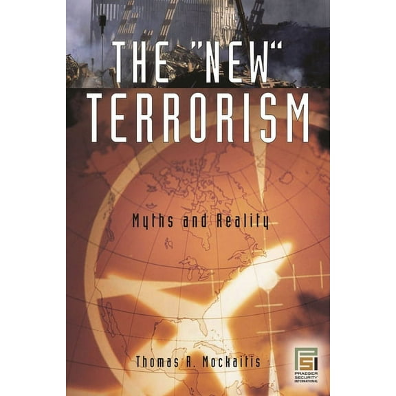 Praeger Security International The New Terrorism: Myths and Reality, (Hardcover)